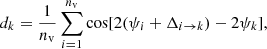 $$ \begin{aligned} d_{k} = \frac{1}{n_{\rm v}} \mathop \sum \limits _{i=1}^{n_{\rm v}} \cos [2(\psi _{i}+\Delta _{i\rightarrow k}) - 2{\psi }_{k}], \end{aligned} $$