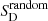 $ S_{\mathrm{D}}^{\mathrm{random}} $