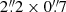 $ 2{{\overset{\prime\prime}{.}}}2\times0{{\overset{\prime\prime}{.}}}7 $
