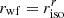 $ {r_{{\rm{wf}}}} = r_{{\rm{iso}}}^r $