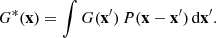 $$ \begin{aligned} G^*(\mathbf{x })=\int G(\mathbf{x }^{\prime }) \,P(\mathbf{x-x }^{\prime })\,\mathrm{{d}}\mathbf{x }^{\prime } . \end{aligned} $$
