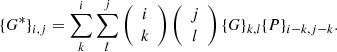 $$ \begin{aligned} \{G^*\}_{i,j}=\sum _k^i \sum _l ^j \left({\begin{array}{c}i\\ k\end{array}}\right) \left({\begin{array}{c}j\\ l\end{array}}\right) \{G\}_{k,l}\{P\}_{i-k,j-k}. \end{aligned} $$