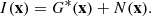 $$ \begin{aligned} I(\mathbf x )=G^*(\mathbf x )+N(\mathbf x ). \end{aligned} $$