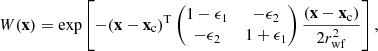 $$ \begin{aligned} W(\mathbf x ) = \exp \left[ - (\mathbf x -\mathbf x _{\rm c})^\mathrm{T} \begin{pmatrix} 1-\epsilon _1&-\epsilon _2 \\ -\epsilon _2&1+\epsilon _1 \end{pmatrix} \frac{(\mathbf x -\mathbf x _{\rm c})}{2r_{\rm wf}^2} \right], \end{aligned} $$