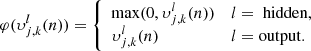 $$ \begin{aligned} \varphi (\upsilon _{j,k}^l(n)) = \left\{ \begin{array}{ll} \mathrm{max}(0,\upsilon _{j,k}^l(n))&l = \text{ hidden} , \\ \upsilon _{j,k}^l(n)&l = \mathrm{output}. \end{array} \right. \end{aligned} $$