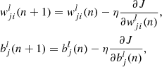 $$ \begin{aligned} \begin{aligned}&{ w}_{ji}^{l}(n+1)= { w}_{ji}^{l}(n) - \eta \frac{\partial J}{\partial { w}_ {ji}^{l}(n)},\\&b_{j}^l(n+1) = b_{j}^l(n) - \eta \frac{\partial J}{\partial b_j^l(n)}, \end{aligned} \end{aligned} $$