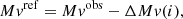 $$ \begin{aligned} M{ v}^\mathrm{ref}=M{ v}^\mathrm{obs}-\Delta M{ v}(i) ,\end{aligned} $$