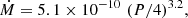 $$ \begin{aligned} \dot{M} = 5.1\times 10^{-10} \,\, (P/4)^{3.2} ,\end{aligned} $$