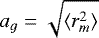 \begin{equation*} a_{g}\;{=}\;\sqrt{\langle r_m^2 \rangle} \end{equation*}