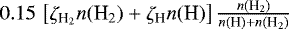 $0.15 \, \left[ \zeta_{{\textrm{H}_2}} n({{\textrm{H}_2}}) &#x002B; \zeta_{\textrm{H}} n(\textrm{H}) \right] \frac{n({{\textrm{H}_2}})}{n(\textrm{H}) &#x002B; n({{\textrm{H}_2}})}$