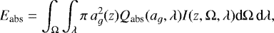 \begin{eqnarray*} E_{\textrm{abs}} = \int_{\Omega} \int_{\lambda} \pi \, a_{g}^2(z) Q_{\textrm{abs}}(a_{g},\lambda) I(z,\Omega,\lambda) \textrm{d}\Omega \, \textrm{d}\lambda, \end{eqnarray*}