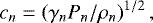 \begin{equation*} c_{\textit{n}} = \left( \gamma_n P_n / \rho_n \right)^{1/2}, \end{equation*}