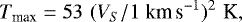 \begin{equation*}T_{\textrm{max}} = 53\,\,(V_S / 1\;\textrm{km\,s}^{-1})^2 \,\, \textrm{K}, \vspace*{-3pt}\end{equation*}