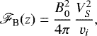 \begin{equation*} \mathscr{F}_{\textrm{B}}(z) = \frac{B_0^2}{4\pi} \, \frac{V_S^2}{v_i}, \vspace*{-4pt}\end{equation*}