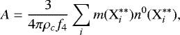 \begin{equation*} A = \frac{3}{4 \pi \rho_c f_4} \sum_i m(\textrm{X}_i^{**}) n^0(\textrm{X}_i^{**}), \end{equation*}