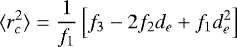 \begin{equation*}\langle r_c^2 \rangle = \frac{1}{f_1} \left[ f_3 - 2 f_2 d_e &#x002B; f_1 d_e^2 \right] \end{equation*}