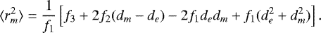 \begin{equation*}\langle r_m^2 \rangle = \frac{1}{f_1} \left[ f_3 &#x002B; 2 f_2 (d_m - d_e) - 2 f_1 d_e d_m &#x002B; f_1 (d_e^2 &#x002B; d_m^2) \right]. \end{equation*}