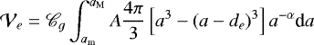 \begin{equation*} \mathcal{V}_e = \mathscr{C}_{g} \int_{a_{\textrm{m}}}^{a_{\textrm{M}}} A \frac{4 \pi}{3} \left[ a^3-(a-d_e)^3 \right] a^{-\alpha} \textrm{d}a \end{equation*}