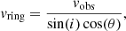 $$ \begin{aligned} { v}_{\mathrm{ring} } = \frac{{ v}_{\mathrm{obs} }}{\sin (i) \cos (\theta )} ,\end{aligned} $$