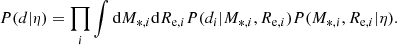 $$ \begin{aligned} P(d|\eta ) = \prod _i \int \mathrm{d}M_{*, i}\mathrm{d}R_{\mathrm{e} ,i}P(d_{i}|M_{*, i},R_{\mathrm{e} ,i})P(M_{*, i},R_{\mathrm{e} ,i}|\eta ). \end{aligned} $$