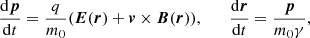 $$ \begin{aligned} \frac{\mathrm{d}{\boldsymbol{p}}}{\mathrm{d}t} = \frac{q}{m_0}({\boldsymbol{E}}({\boldsymbol{r}}) + {\boldsymbol{v}} \times {\boldsymbol{B}}({\boldsymbol{r}})), \qquad \frac{\mathrm{d}{\boldsymbol{r}}}{\mathrm{d}t} = \frac{\boldsymbol{p}}{m_0 \gamma }, \end{aligned} $$