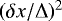 $(\delta x/\Delta)^{2}$