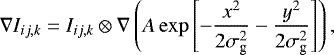 \begin{equation*}\nabla I_{ij,k} = I_{ij,k} \otimes \nabla \left(A\exp\left[-\frac{x^{2}}{2\sigma_{\textrm{g}}^{2}}-\frac{y^{2}}{2\sigma_{\textrm{g}}^{2}} \right]\right), \end{equation*}