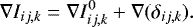 \begin{equation*} \nabla I_{ij,k} = \nabla I^{0}_{ij,k} &#x002B; \nabla(\delta_{ij,k}). \end{equation*}