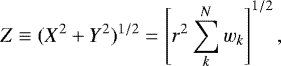 \begin{equation*}Z \equiv (X^{2}&#x002B;Y^{2})^{1/2} = \left[r^{2}\sum^{N}_{k}w_{k}\right]^{1/2}, \end{equation*}