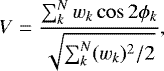 \begin{equation*}V = \frac{\sum^{N}_{k}w_{k}\cos2\phi_{k}}{\sqrt{\sum^{N}_{k}(w_{k})^{2}/2}}, \end{equation*}