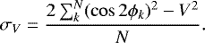 \begin{equation*}\sigma_{V}=\frac{2\sum^{N}_{k}(\cos 2\phi_{k})^{2} - V^{2}}{N}. \end{equation*}