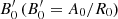 $ B_0^\prime \,(B_0^\prime = {A_0}/{R_0}) $