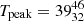 $ T_{\mathrm{peak}}=39^{46}_{32}\, $