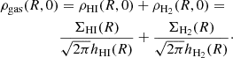 $$ \begin{aligned} \begin{split} \rho _\mathrm{gas} (R,0)&= \rho _\mathrm{HI} (R,0) + \rho _\mathrm{H_2} (R,0) =\\&\frac{\Sigma _\mathrm{HI} (R)}{\sqrt{2 \pi } h_\mathrm{HI} (R)} + \frac{\Sigma _\mathrm{H_2} (R)}{\sqrt{2 \pi } h_\mathrm{H_2} (R)}\cdot \end{split} \end{aligned} $$