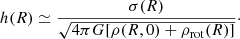 $$ \begin{aligned} h(R) \simeq \frac{\sigma (R)}{\sqrt{4 \pi G [ \rho (R,0) + \rho _\mathrm{rot} (R)]}} \cdot \end{aligned} $$