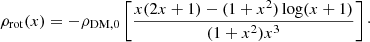 $$ \begin{aligned} \rho _\mathrm{rot} (x) = - \rho _\mathrm{DM,0} \left[ \frac{x(2x+1)-(1+x^2)\log (x+1)}{(1+x^2)x^3} \right]\cdot \end{aligned} $$