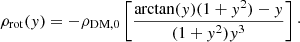 $$ \begin{aligned} \rho _\mathrm{rot} (y) = - \rho _\mathrm{DM,0} \left[ \frac{\arctan (y)(1+y^2)-y}{(1+y^2)y^3} \right] \cdot \end{aligned} $$