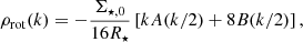 $$ \begin{aligned} \rho _\mathrm{rot} (k) = - \frac{\Sigma _{\star ,0} }{16 R_\star } \left[ k A(k/2) + 8 B(k/2) \right] , \end{aligned} $$