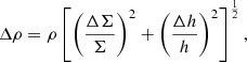 $$ \begin{aligned} \Delta \rho = \rho \left[ \left( \frac{\Delta \Sigma }{\Sigma } \right)^2 + \left( \frac{\Delta h}{h} \right)^2 \right]^{\frac{1}{2}} , \end{aligned} $$
