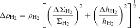 $$ \begin{aligned} \Delta \rho _\mathrm{H_2} = \rho _\mathrm{H_2} \left[ \left( \frac{\Delta \Sigma _\mathrm{H_2} }{\Sigma _\mathrm{H_2} } \right)^2 + \left( \frac{\Delta h_\mathrm{H_2} }{h_\mathrm{H_2} } \right)^2 \right]^{\frac{1}{2}} , \end{aligned} $$