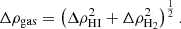 $$ \begin{aligned} \Delta \rho _\mathrm{gas} = \left( \Delta \rho _\mathrm{HI} ^2 + \Delta \rho _\mathrm{H_2} ^2 \right)^{\frac{1}{2}} . \end{aligned} $$
