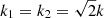 $ k_1 = k_2 = \sqrt{2} k $