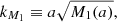 $$ \begin{aligned} k_{M_1} \equiv a \sqrt{M_1(a)}, \end{aligned} $$
