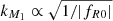 $ k_{M_1} \propto \sqrt{1/|f_{R0}|} $