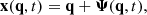 $$ \begin{aligned} \mathbf{x }(\mathbf{q },t) = \mathbf{q }+ \boldsymbol{\Psi }(\mathbf{q },t), \end{aligned} $$