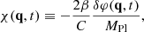$$ \begin{aligned} \chi (\mathbf{q },t) \equiv -\frac{2 \beta }{C} \frac{\delta \varphi (\mathbf{q },t)}{M_{\mathrm{Pl} }}, \end{aligned} $$