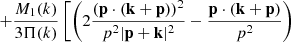$$ \begin{aligned} + \frac{M_1(k)}{3 \Pi (k)} \left[ \left( 2\frac{(\mathbf{p }\cdot (\mathbf{k }+ \mathbf{p }))^2}{p^2 |\mathbf{p }+\mathbf{k }|^2} - \frac{\mathbf{p }\cdot (\mathbf{k }+\mathbf{p })}{p^2}\right)\right.\nonumber \end{aligned} $$