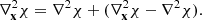 $$ \begin{aligned} \nabla _\mathbf{x }^2 \chi = \nabla ^2 \chi + (\nabla _\mathbf{x }^2 \chi -\nabla ^2 \chi ). \end{aligned} $$