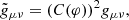 $$ \begin{aligned} \tilde{ g}_{\mu \nu }=(C(\varphi ))^2{ g}_{\mu \nu }, \end{aligned} $$