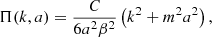 $$ \begin{aligned}&\Pi (k,a) = \frac{C}{6 a^2 \beta ^2}\left( k^2 + m^2 a^2 \right), \end{aligned} $$